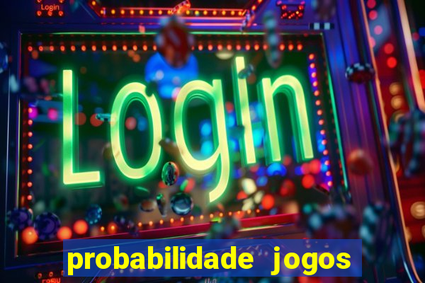 probabilidade jogos de hoje